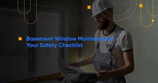 Basement Window Maintenance: Your Safety Checklist.