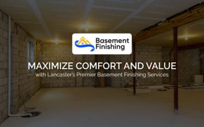 Maximize Comfort and Value with Lancaster’s Premier Basement Finishing Services