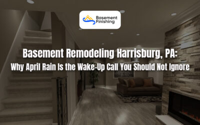 Basement Remodeling Harrisburg, PA: Why April Rain Is the Wake-Up Call You Should Not Ignore